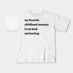 My Favorite Childhood Memory Is My Back Not Hurting Kids T-Shirt